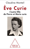 Ève Curie - L'autre fille de Pierre et Marie Curie