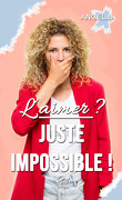 L'aimer ?, Tome 3 : Juste impossible !