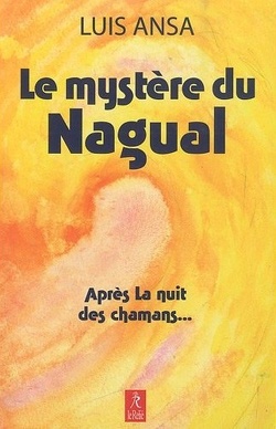 Couverture de Le mystère du Nagual : Aspects inconnus du chamanisme