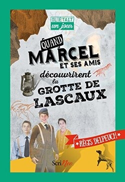 Couverture de Quand Marcel et ses amis découvrirent la grotte de Lascaux