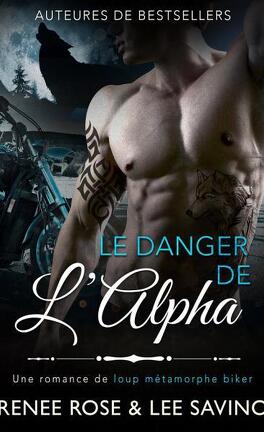Alpha Bad Boys Tome 2 Le Danger De L Alpha Livre De Renee Rose Lee Savino