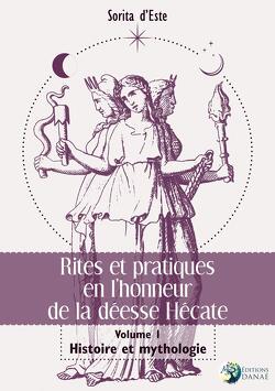 Couverture de Rites et pratiques en l'honneur de la déesse Hécate, Tome 1 : Histoire et mythologie