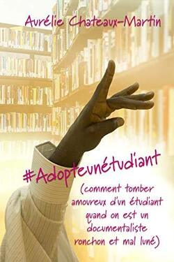 Couverture de #Adopteunétudiant, Tome 1 : Comment tomber amoureux d'un étudiant quand on est un documentaliste ronchon et mal luné 