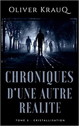 CHRONIQUE D'UNE AUTRE REALITE (tome 1 à 7) de Olivier Kraud - SAGA Chroniques_d_une_autre_realite_tome_2_cristallisation-1420116-264-432