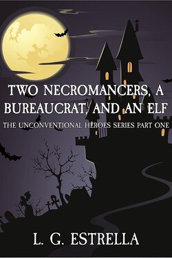 Couverture de The Unconventional Heroes, Tome 1 : Two Necromancers, a Bureaucrat, and an Elf
