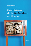 couverture Une histoire de la télévision québécoise 