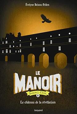 Couverture de Le Manoir - Saison 2 : L'Exil, Tome 6 : Le Château de la révélation