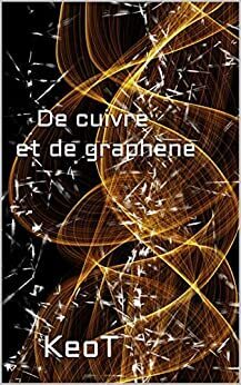 DE CUIVRE ET DE GRAPHENE de KeoT De_cuivre_et_de_graphene-1445828-264-432