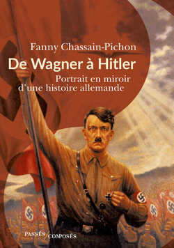 Couverture de De Wagner à Hitler : Portrait en miroir d'une histoire allemande