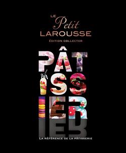 Couverture de Le petit Larousse Pâtissier - Edition collector