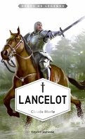 Héros de Légende, Tome 1 : Lancelot