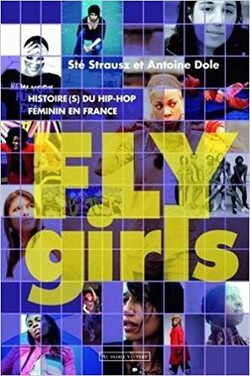Couverture de Fly Girls : Histoire(s) du hip-hop féminin en France