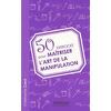 50 exercices pour maîtriser l'art de la manipulation