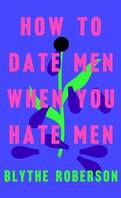 How to date men when you hate men