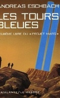Le projet Mars, tome 2 : Les tours bleues