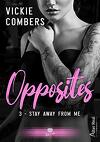 Opposites, Tome 3 : Stay away from me