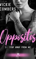 Opposites, Tome 3 : Stay away from me
