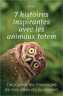 7 HISTOIRES INSPIRANTES AVEC LES ANIMAUX TOTEMS de Aimée 7_histoires_inspirantes_avec_les_animaux_totems-1474381-264-432