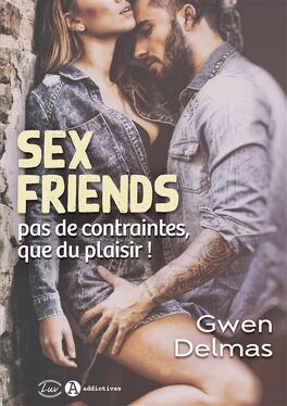 Couverture du livre : Sex Friends - Pas de contraintes, que du plaisir !