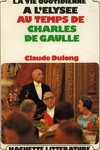 couverture La vie quotidienne à L'Elysée au temps de Charles De Gaulle
