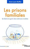 Les prisons familiales: Se libérer et guérir des violences invisibles (Comprendre et agir)