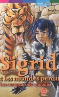 Sigrid et les mondes perdus, Tome 4 : Les mangeurs de murailles