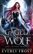 Soul Bitten Shifter, Tome 3 : This Caged Wolf