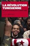 couverture La révolution tunisienne. Dix jours qui ébranlèrent le monde arabe