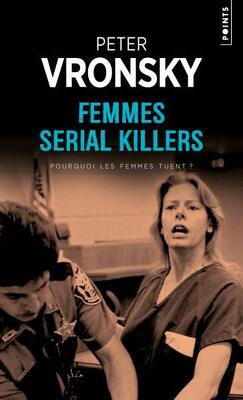 Couverture de Femmes Serial Killers : Pourquoi Les Femmes Tuent ?