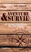 Aventure et survie : le guide pratique de l'extrême
