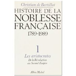 Couverture de Histoire de la noblesse française - 1789-1989, tome 1 : Les aristocrates de la Révolution au Second Empire