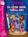 Les Téa Sisters - Le collège de Raxford, tome 1 : Téa Sisters contre Vanilla Girls