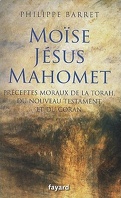 Moïse, Jésus, Mahomet: Préceptes moraux de la Torah, du Nouveau Testament et du Coran