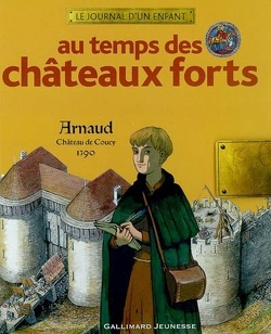 Couverture de Au temps des châteaux forts : Arnaud, Château de Coucy, 1390