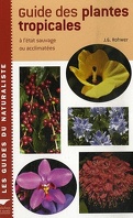Guide des plantes tropicales - à l'état sauvage ou acclimatés