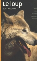 Le loup - Biologie, Mœurs, Mythologie, Cohabitation, Protection