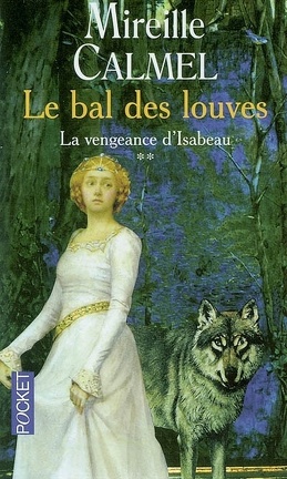 Couverture du livre : Le Bal des louves, Tome 2 : La Vengeance d'Isabeau