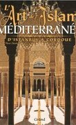 L'art de l'Islam en Méditerranée d'Istamboul à Cordoue