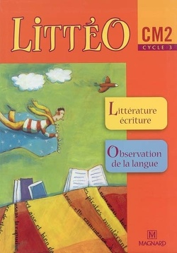 Couverture de Littéo, CM2, cycle 3 : littérature écriture, observation de la langue