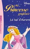 Ma Princesse préférée, tome 11 : Le bal d’Aurore