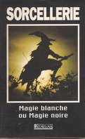 Sorcellerie - Magie blanche ou Magie noire