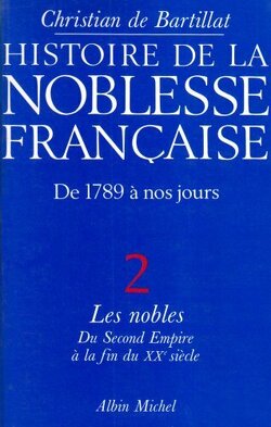 Couverture de Histoire de la noblesse française - 1789 à de nos jours, tome 2 : Les nobles du Second Empire à la fin du XXe siècle