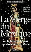 La Vierge du Mexique ou le Miracle le plus spectaculaire de Marie