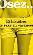 Osez... 20 histoires de sexe en vacances