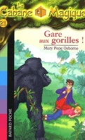 La Cabane magique, Tome 21 : Gare aux gorilles !