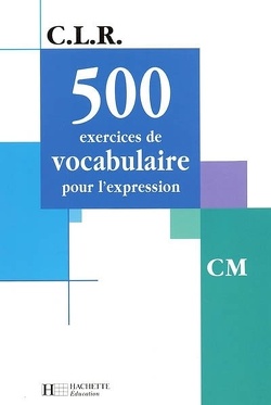 Couverture de 500 exercices de vocabulaire pour l'expression, CM