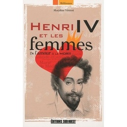 Couverture de Henri IV et les femmes : De l'amour à la mort