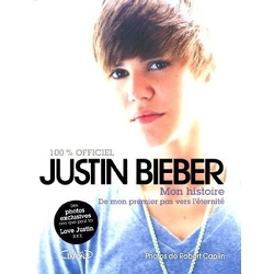 Couverture de Justin Bieber : Mon Histoire 100% Officiel - De Mon Premier Pas Vers L'éternité