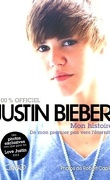 Justin Bieber : Mon Histoire 100% Officiel - De Mon Premier Pas Vers L'éternité