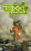 Toxic Planet, tome 1 : Milieu naturel